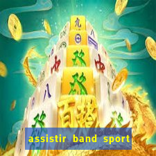 assistir band sport ao vivo